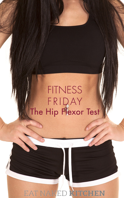 Fitness Friday The Hip Flexor Test Eat Naked Kitchen