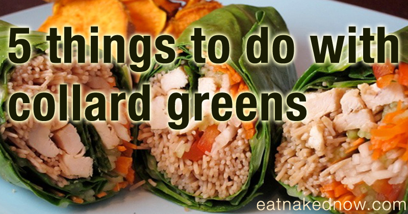 5 things to do with collard greens | eatnakedkitchen.com