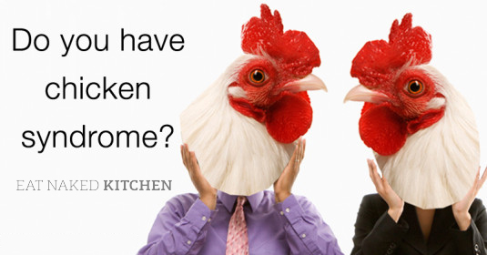 Do you have Chicken Syndrome?