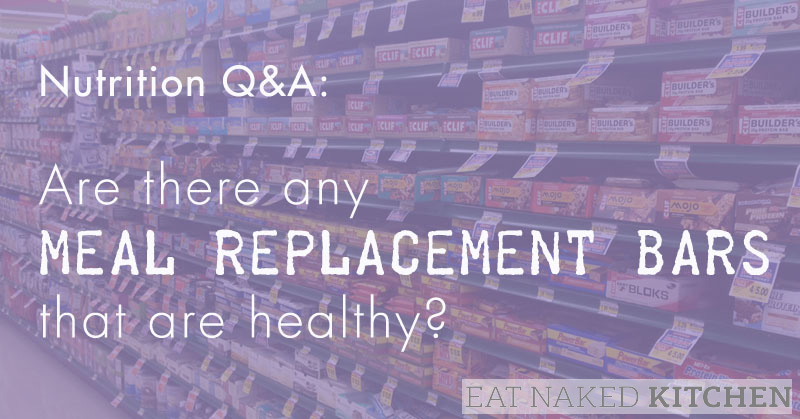 Nutrition Q&A: Are there any meal replacement bars that are healthy?