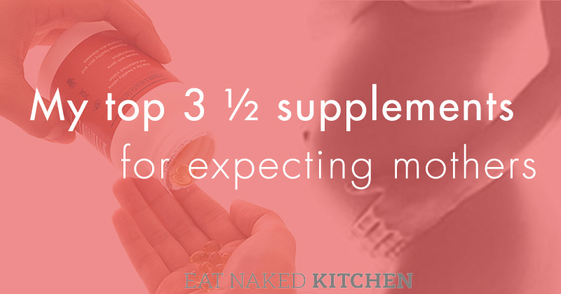 My top 3 ½  supplements for expecting mothers