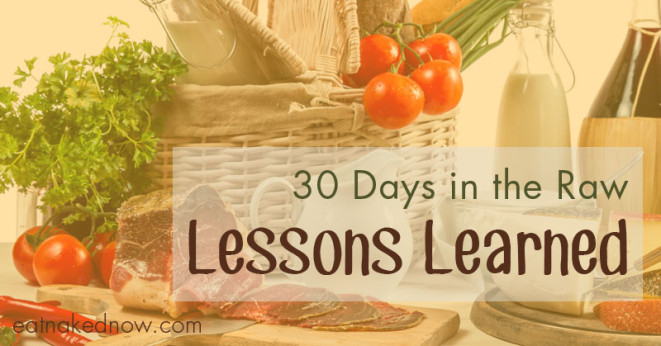 30 Days in the Raw - Lessons Learned | eatnakedkitchen.com