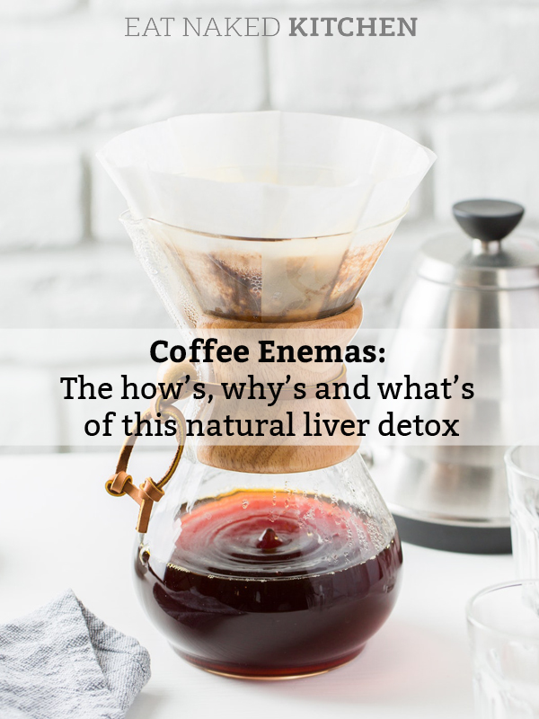 Coffee Enemas The How s Why s And What s Of This Natural Liver Detox 