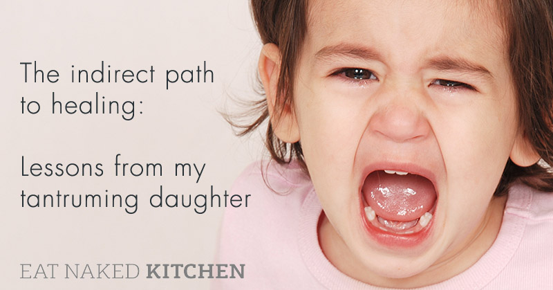 The indirect path to healing: Lessons from my tantruming daughter.