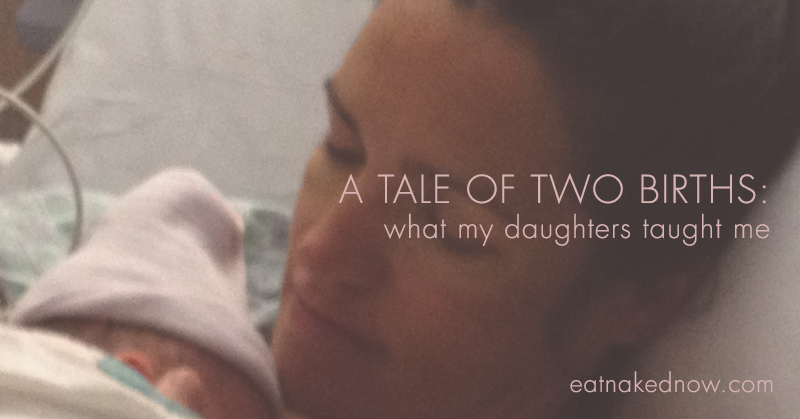 A Tale of Two Births: What my daughters taught me