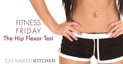 Fitness Friday The Hip Flexor Test Eat Naked Kitchen My XXX Hot Girl