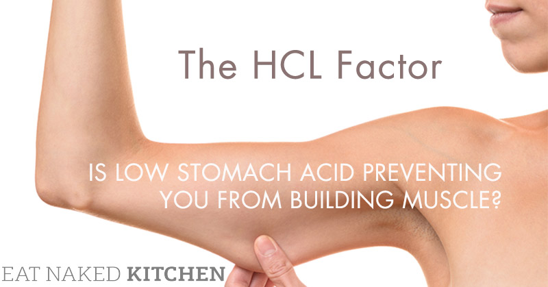 Is Low Stomach Acid Preventing You From Building Muscle Eat Naked