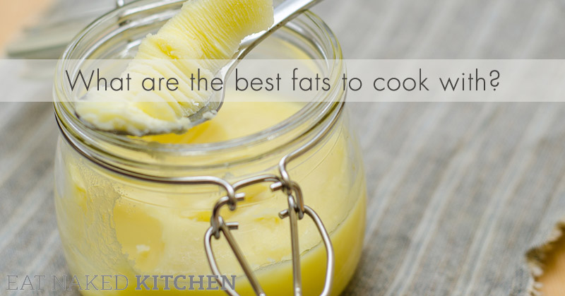 What are the best fats to cook with?