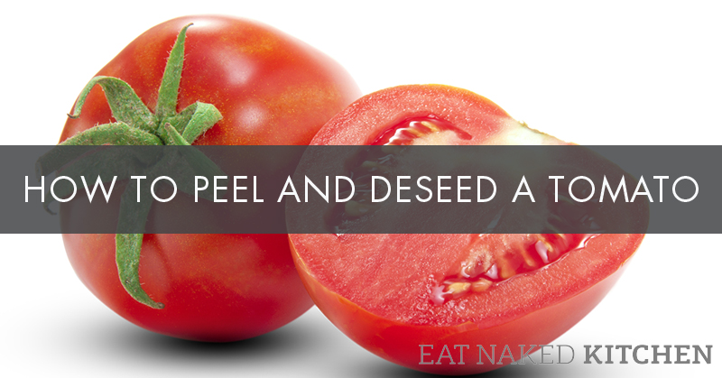 5 Ways to Peel a Tomato (and two ways to deseed, but who’s counting)