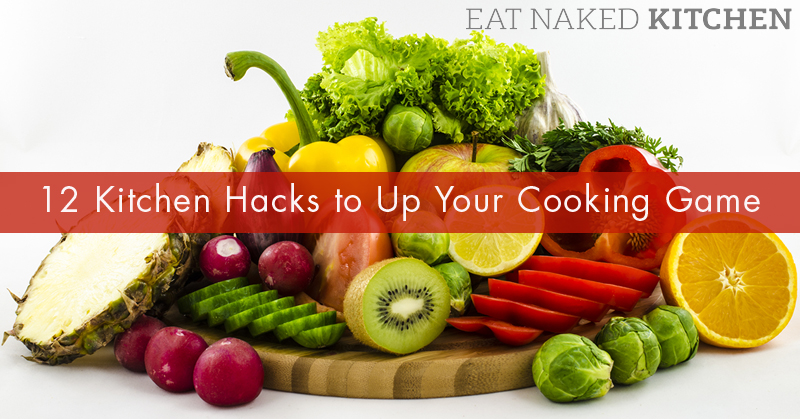 12 Kitchen Hacks to Up your Cooking Game