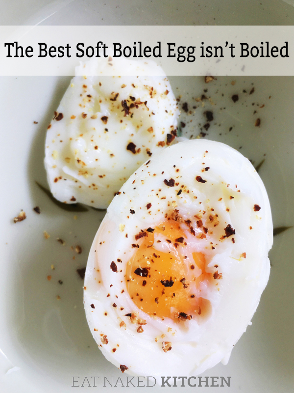 Strippen Binnenwaarts grafiek The Best Soft Boiled Egg isn't Boiled - Eat Naked Kitchen