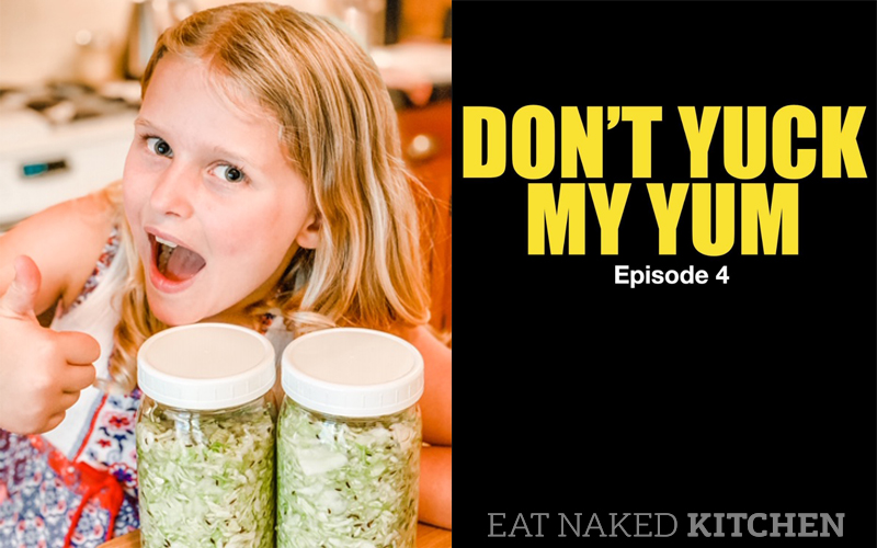 Don’t Yuck My Yum – Episode 4 – Homemade Sauerkraut